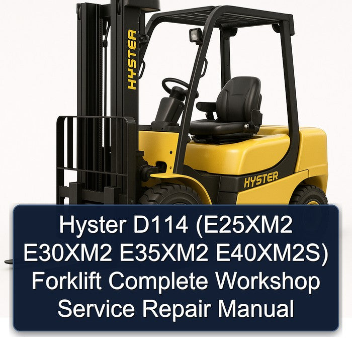Hyster D114 (E25XM2 E30XM2 E35XM2 E40XM2S) Forklift Complete Workshop Service Repair Manual