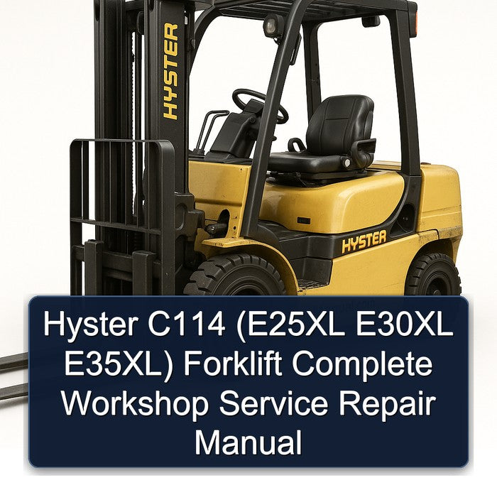 Hyster C114 (E25XL E30XL E35XL) Forklift Complete Workshop Service Repair Manual