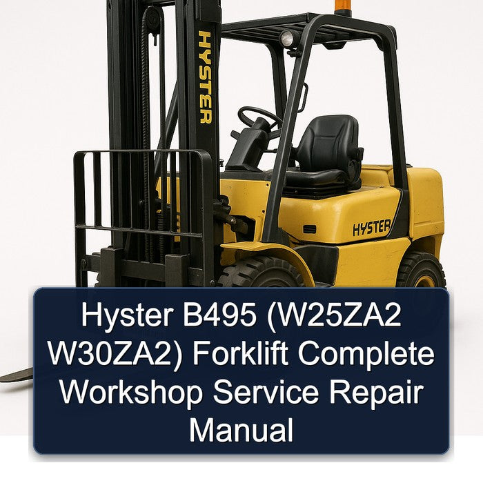 Hyster B495 (W25ZA2 W30ZA2) Forklift Complete Workshop Service Repair Manual