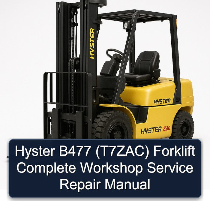 Hyster B477 (T7ZAC) Forklift Complete Workshop Service Repair Manual