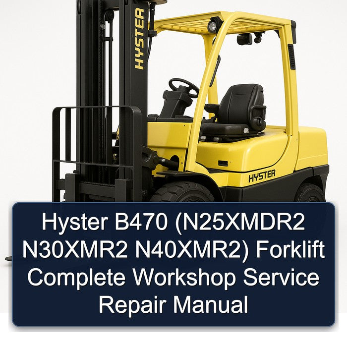 Hyster B470 (N25XMDR2 N30XMR2 N40XMR2) Forklift Complete Workshop Service Repair Manual