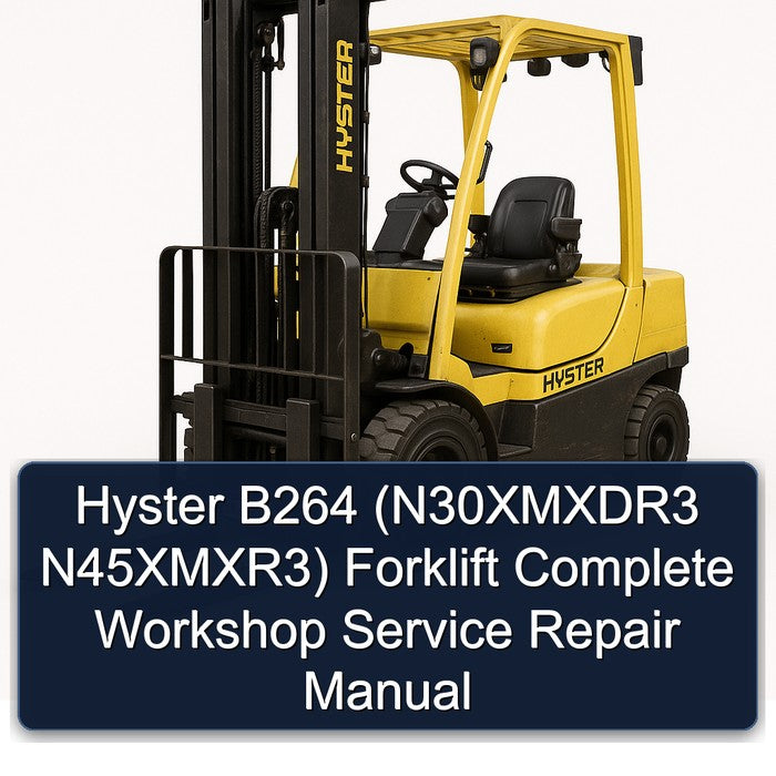 Hyster B264 (N30XMXDR3 N45XMXR3) Forklift Complete Workshop Service Repair Manual
