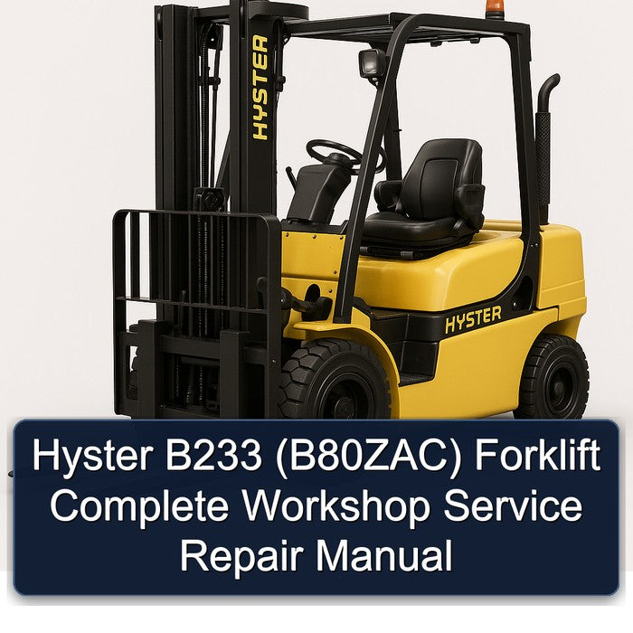 Hyster B233 (B80ZAC) Forklift Complete Workshop Service Repair Manual