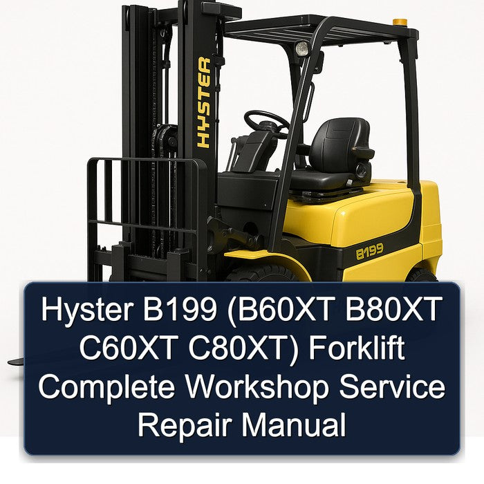 Hyster B199 (B60XT B80XT C60XT C80XT) Forklift Complete Workshop Service Repair Manual