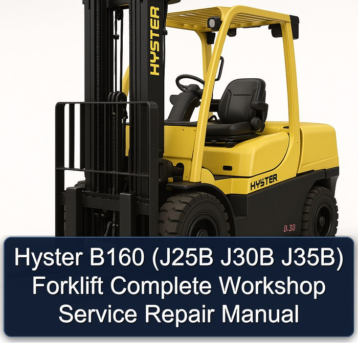 Hyster B160 (J25B J30B J35B) Forklift Complete Workshop Service Repair Manual