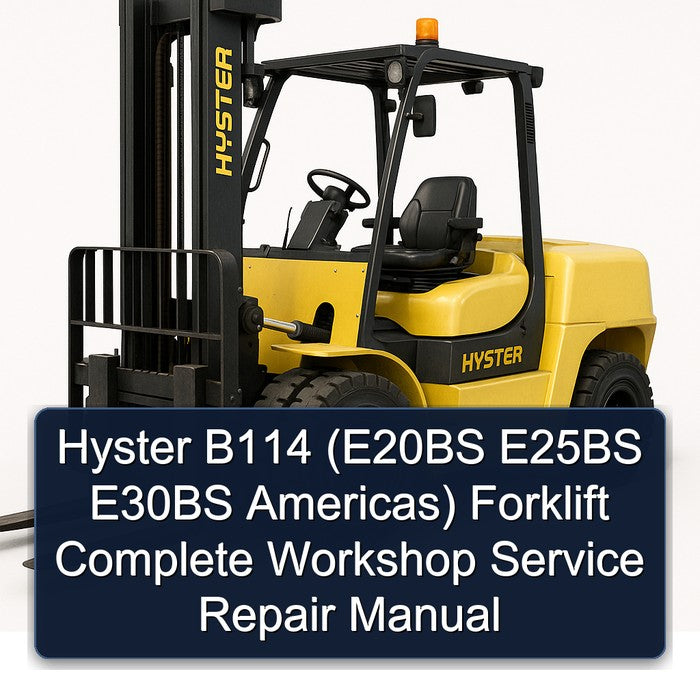 Hyster B114 (E20BS E25BS E30BS Americas) Forklift Complete Workshop Service Repair Manual