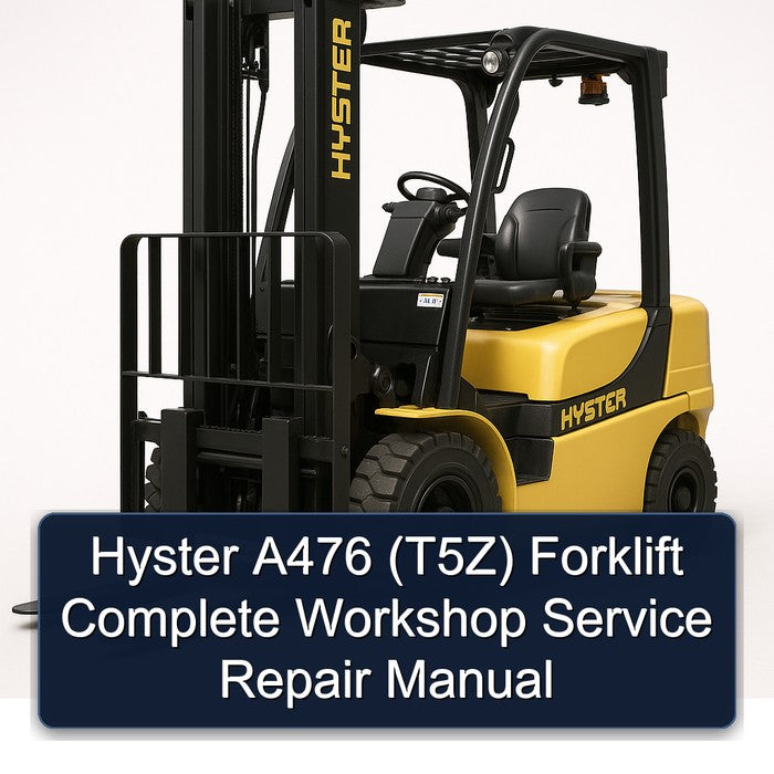 Hyster A476 (T5Z) Forklift Complete Workshop Service Repair Manual