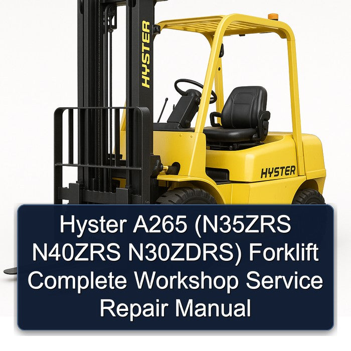 Hyster A265 (N35ZRS N40ZRS N30ZDRS) Forklift Complete Workshop Service Repair Manual
