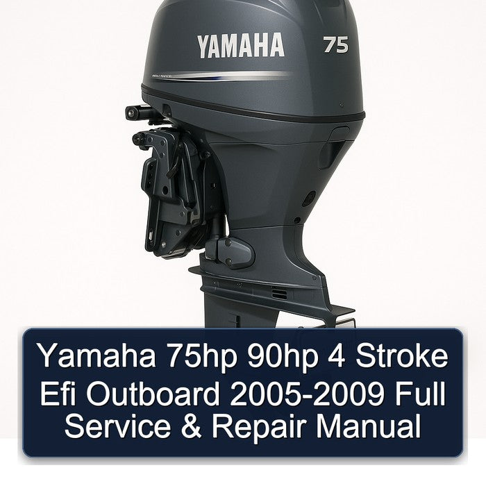 Yamaha 75hp 90hp 4 Stroke Efi Outboard 2005-2009 Full Service & Repair Manual
