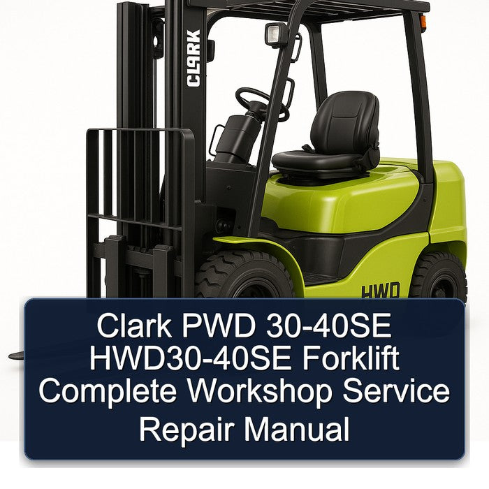 Clark PWD 30-40SE HWD30-40SE Forklift Complete Workshop Service Repair Manual