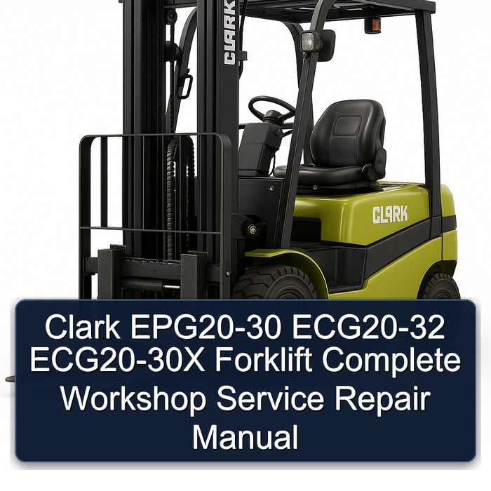 Clark EPG20-30 ECG20-32 ECG20-30X Forklift Complete Workshop Service Repair Manual