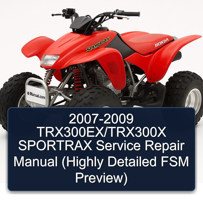 2007-2009 TRX300EX/TRX300X SPORTRAX Service Repair Manual (Highly Detailed FSM Preview)
