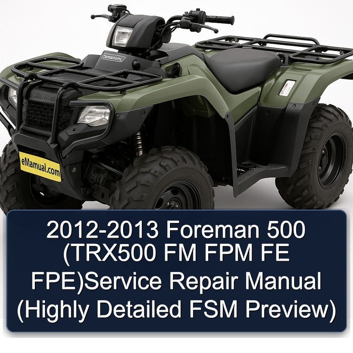 2012-2013 Foreman 500 (TRX500 FM FPM FE FPE)Service Repair Manual (Highly Detailed FSM Preview)