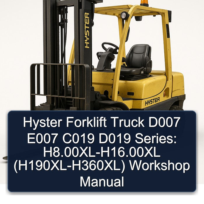 Hyster Forklift D007 E007 C019 D019 Series: H8.00XL-H16.00XL (H190XL-H360XL) Workshop Manual