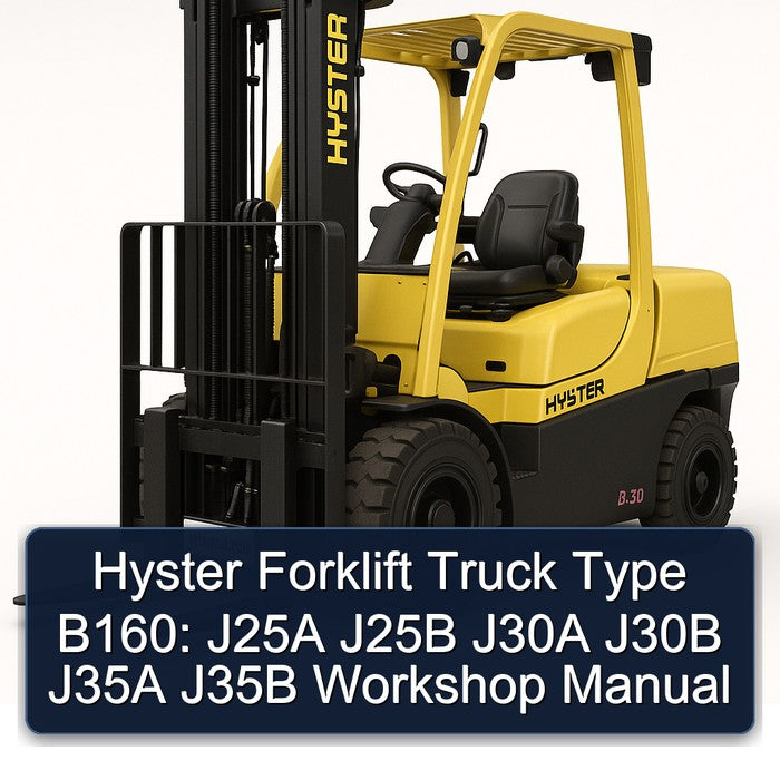 Hyster Forklift Type B160: J25A J25B J30A J30B J35A J35B Workshop Manual