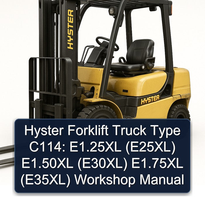Hyster Forklift Type C114: E1.25XL (E25XL) E1.50XL (E30XL) E1.75XL (E35XL) Workshop Manual