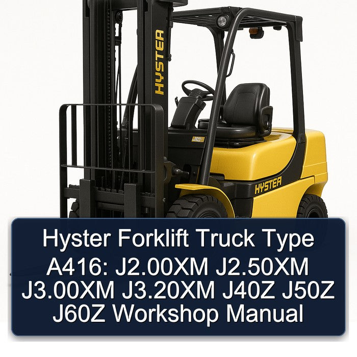 Hyster Forklift Type A416: J2.00XM J2.50XM J3.00XM J3.20XM J40Z J50Z J60Z Workshop Manual
