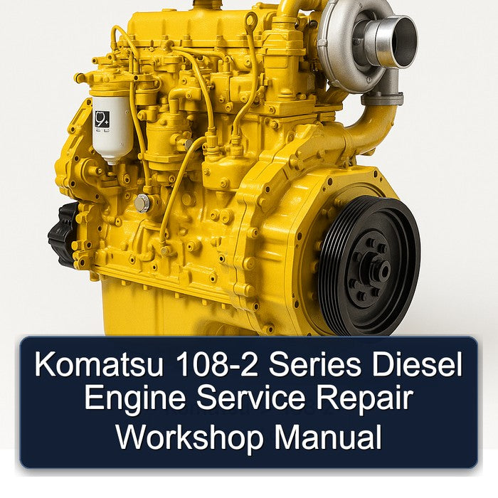 Komatsu 108-2 Series Diesel Engine Service Repair Workshop Manual