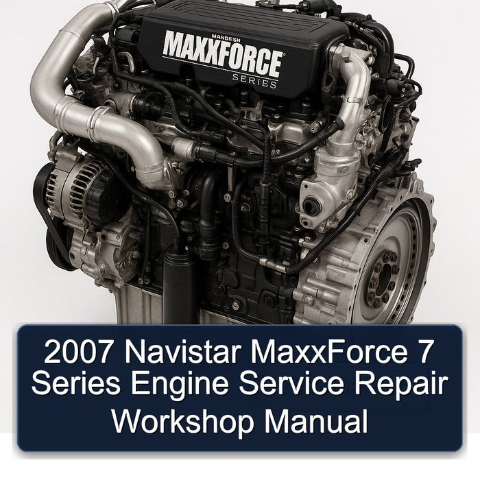 2007 Navistar MaxxForce 7 Series Engine Service Repair Workshop Manual