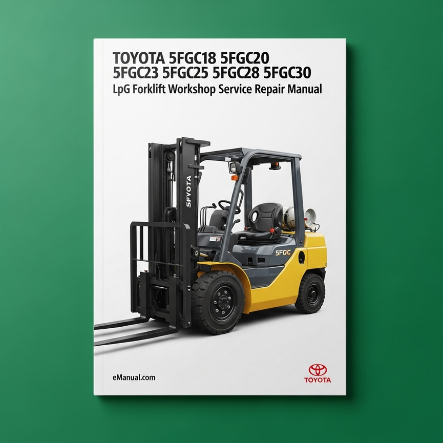 Toyota LPG Forklift: 5FGC18 5FGC20 5FGC23 5FGC25 5FGC28 5FGC30 Workshop Service Repair Manual