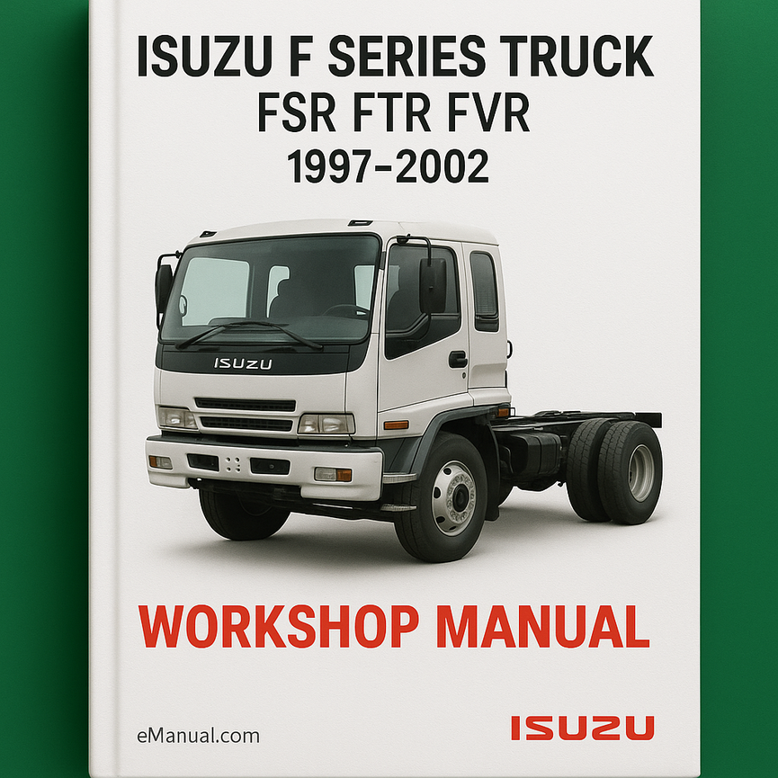 ISUZU F Series Truck FSR FTR FVR 1997-2002 Workshop Manual