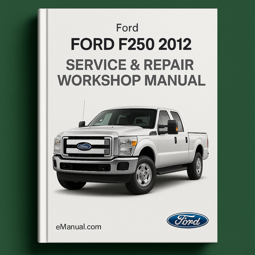 Ford F250 2012 Service & Repair Workshop Manual