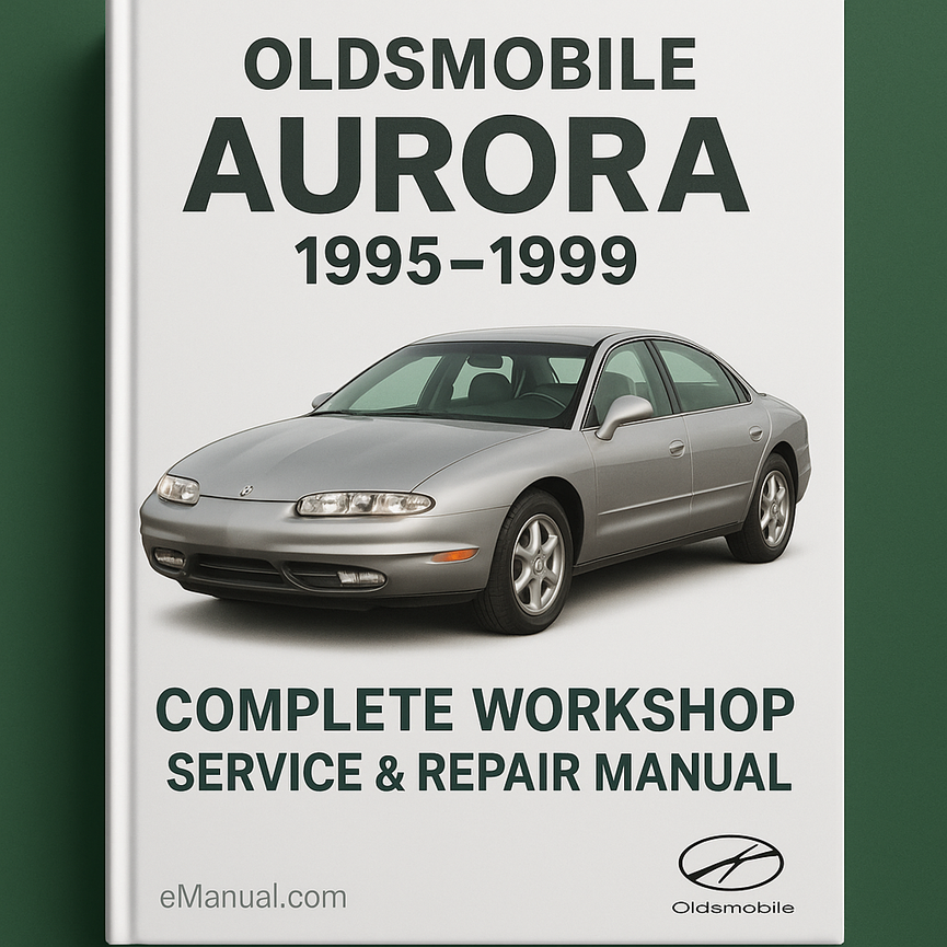 Oldsmobile Aurora Complete Workshop Service Repair Manual 1995 1996 1997 1998 1999