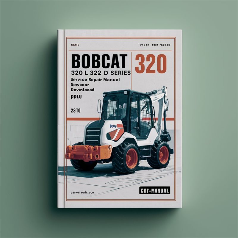 Bobcat 320 320L 322 D Series Excavator (s/n 223811001 Above 223511001 Above) Service Repair Workshop Manual PDF