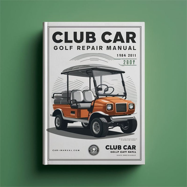 1984-2011 Club Car Golf Cart - Gas Electricity Service Repair Workshop Manual PDF