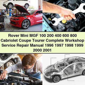 Rover Mini MGF 100 200 400 600 800 Cabriolet Coupe Tourer Complete Workshop Service Repair Manual 1996 1997 1998 1999 2000 2001