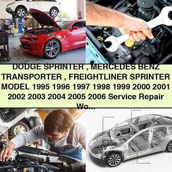 DODGE SPRINTER Mercedes Benz TRANSPORTER FREIGHTLINER SPRINTER Model 1995 1996 1997 1998 1999 2000 2001 2002 2003 2004 2005 2006 Service Repair Workshop Manual