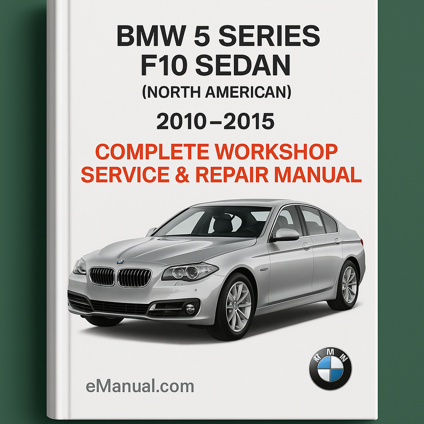 BMW 5 Series F10 Sedan (North American) Complete Workshop Service Repair Manual 2010 2011 2012 2013 2014 2015