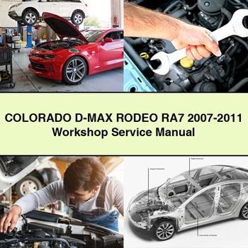 ColorADO D-MAX RODEO RA7 2007-2011 Workshop Service Repair Manual