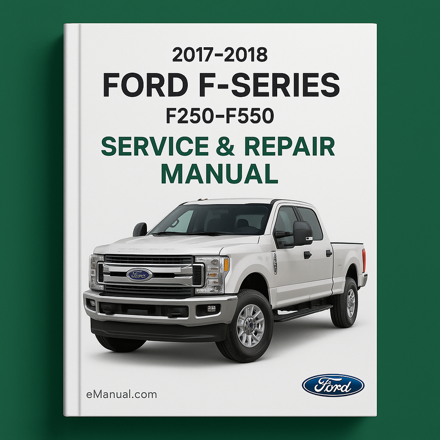 2017-2018 Ford F-Series (F250-F550) Service & Repair Manual