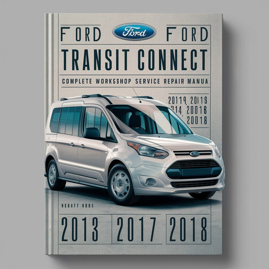 Manual de servicio y reparación del taller completo Ford Transit Connect 2013 2014 2015 2016 2017 2018