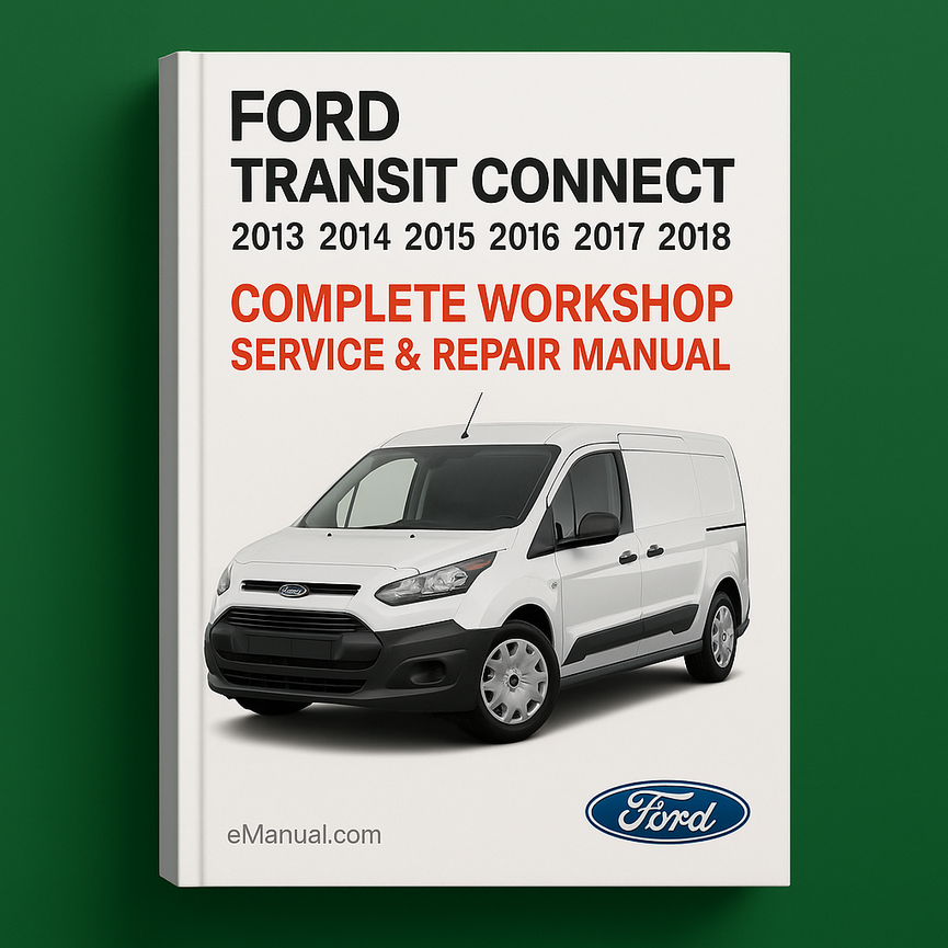 Ford Transit Connect Complete Workshop Service Repair Manual 2013 2014 2015 2016 2017 2018