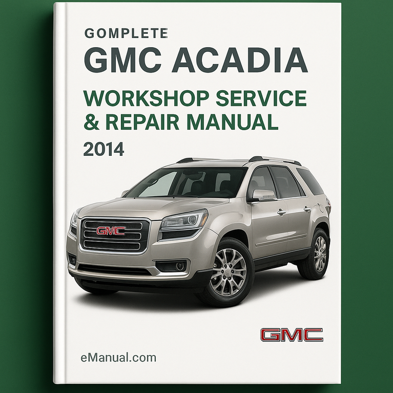 GMC Acadia Complete Workshop Service Repair Manual 2014