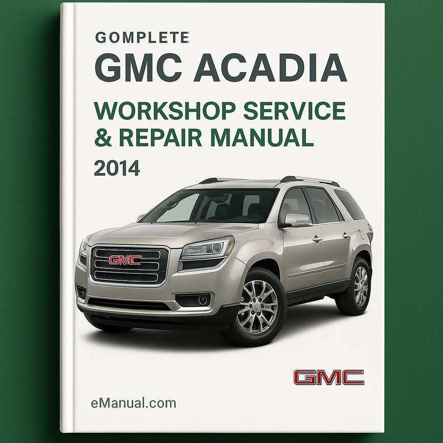 GMC Acadia Complete Workshop Service Repair Manual 2014