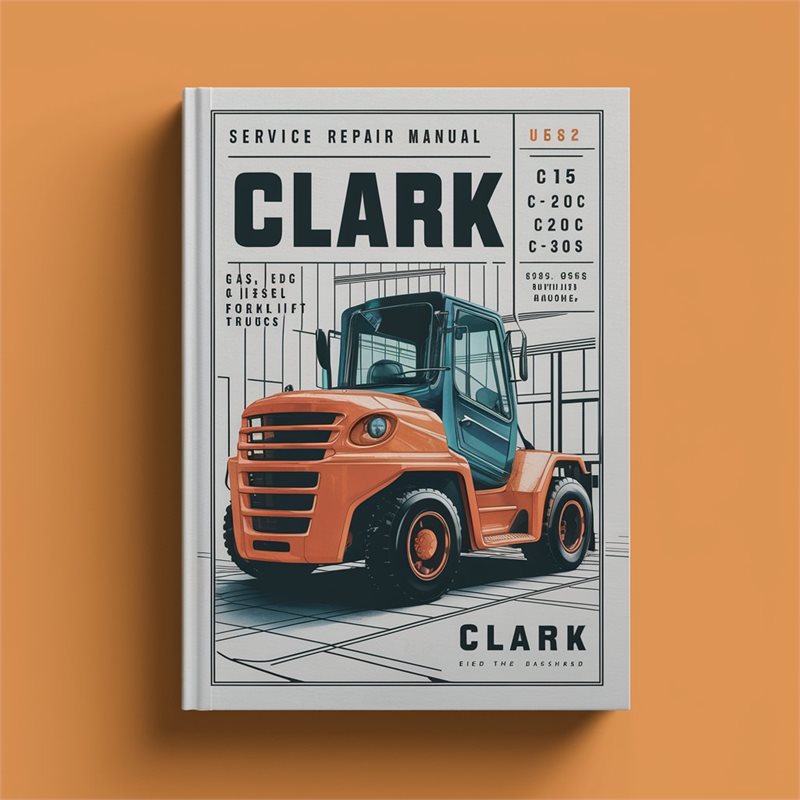 Clark C15 C15C C18 C18C C20S C20SC C20 C20C C25 C25C C30 C30C C32C C33 C35 Gas LPG Diesel Forklift Trucks Service Repair Workshop Manual PDF