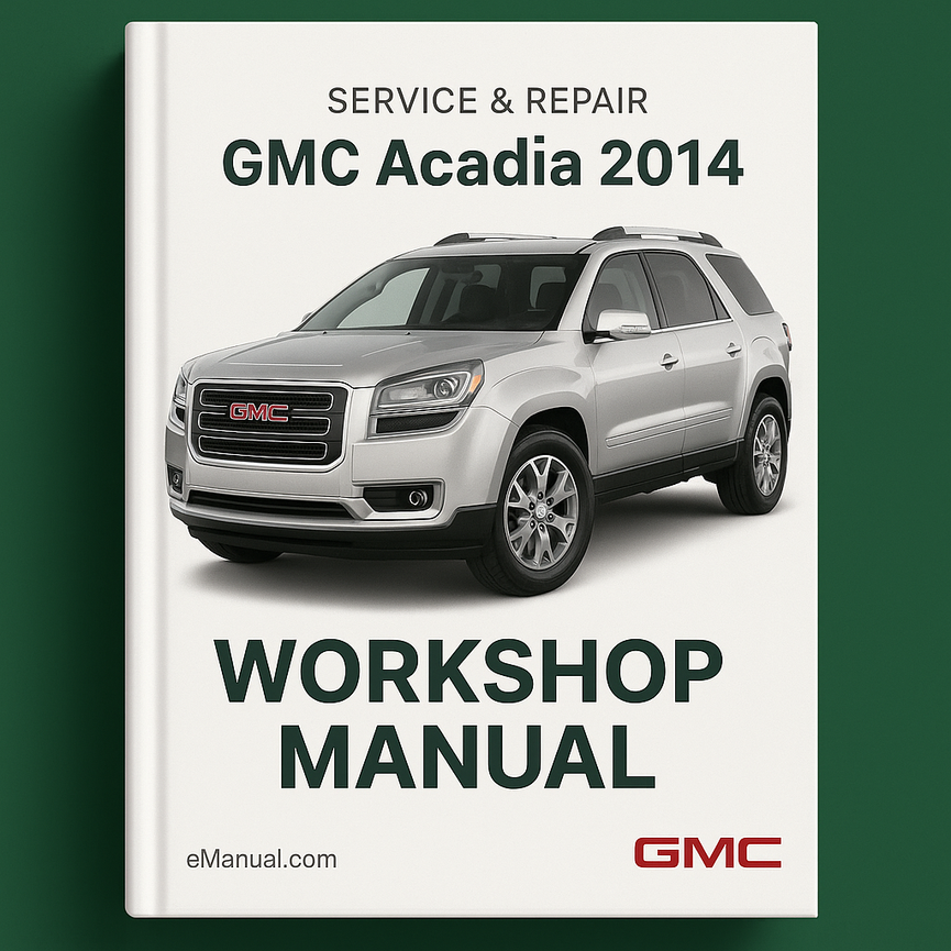 GMC Acadia 2014 Service Repair Workshop Manual