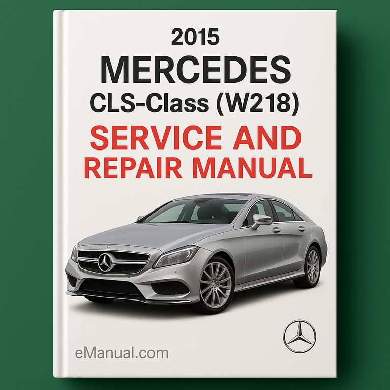 2015 Mercedes CLS-Class (W218) Service and Repair Manual