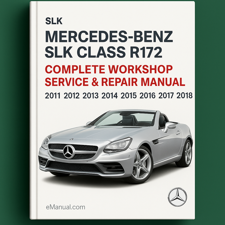 Mercedes Benz SLK Class R172 Complete Workshop Service Repair Manual 2011 2012 2013 2014 2015 2016 2017 2018