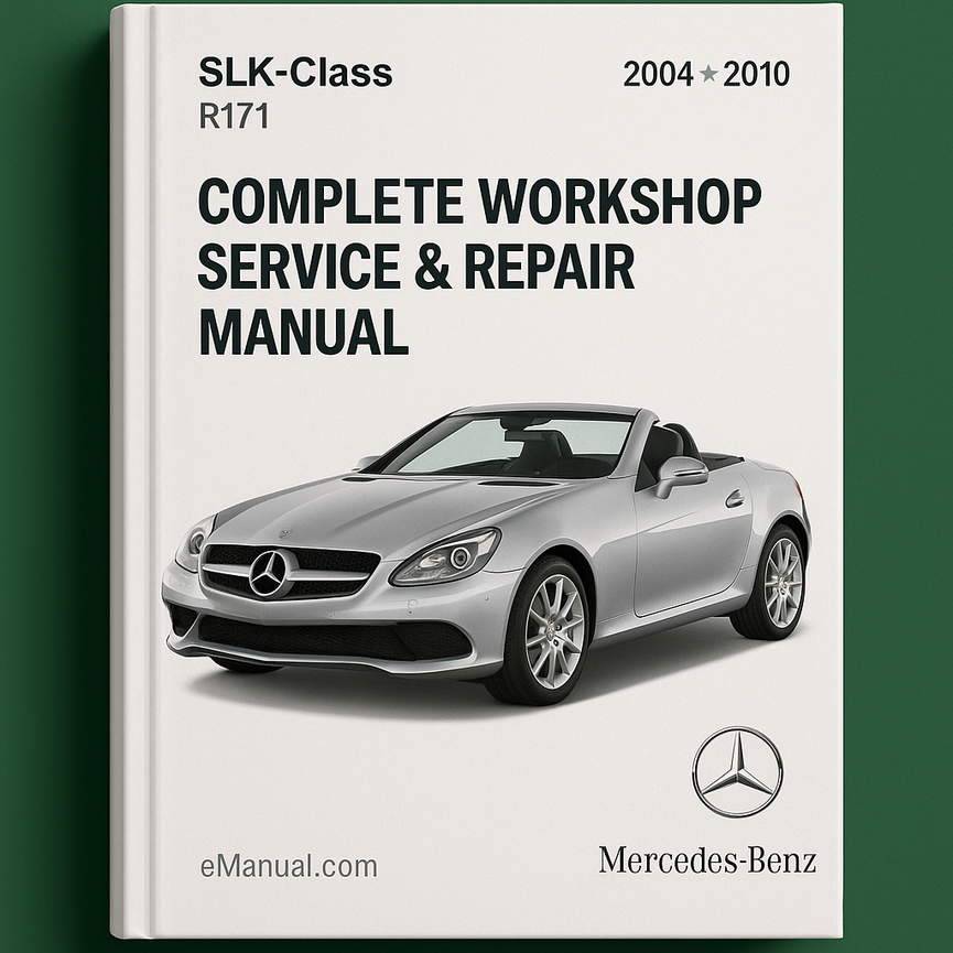 Mercedes Benz SLK Class R171 Complete Workshop Service Repair Manual 2004 2005 2006 2007 2008 2009 2010