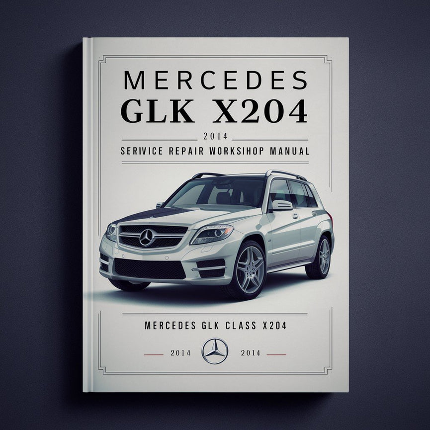 Mercedes GLK Class X204 2014 Service Repair Workshop Manual