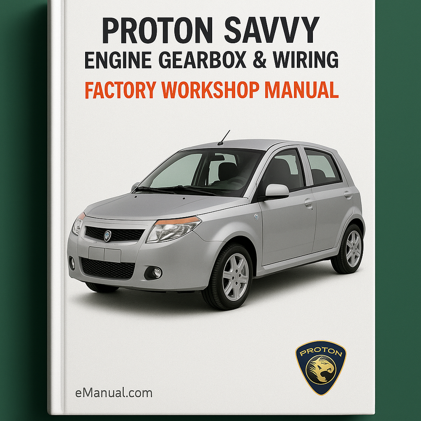 PROTON SAVVY Engine Gearbox & Wiring Factory Workshop Manual