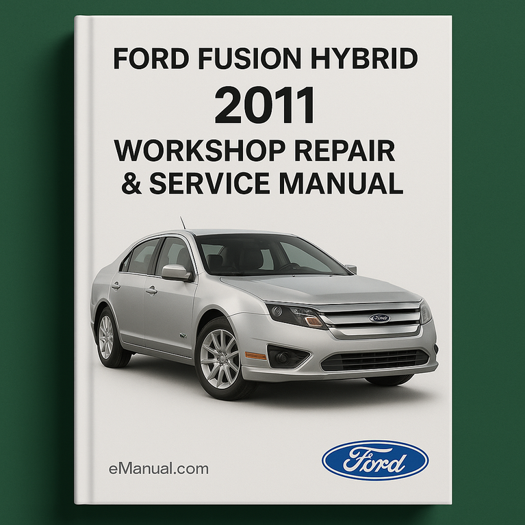 2011 Ford Fusion Hybrid Workshop Repair & Service Manual [Complete & Informative for DIY Repair]