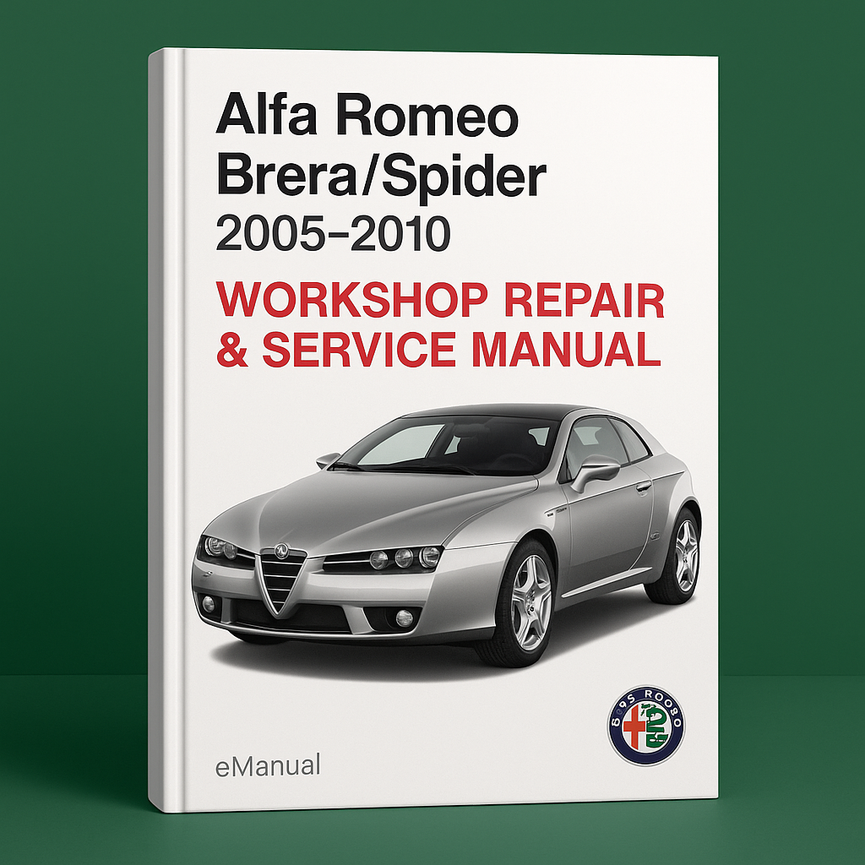 Alfa Romeo Brera/Spider 2005-2010 Workshop Repair & Service Manual [Complete & Informative for DIY Repair]