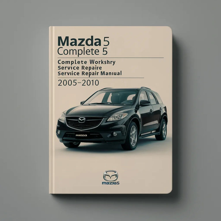 Mazda5 Mazda 5 Complete Workshop Service Repair Manual 2005 2006 2007 2008 2009 2010