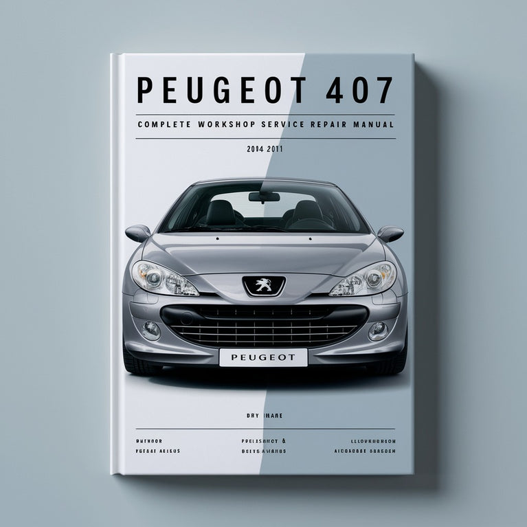 Peugeot 407 Complete Workshop Service Repair Manual 2004 2005 2006 2007 2008 2009 2010 2011