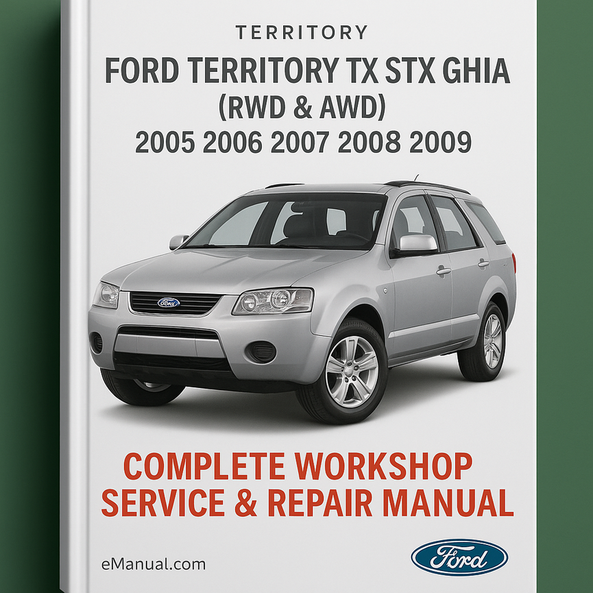 Ford Territory TX STX Ghia (RWD & AWD) Complete Workshop Service Repair Manual 2005 2006 2007 2008 2009